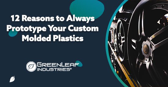 12 Reasons to Always Prototype Your Custom Molded Plastics - Blog